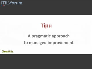 Tipu
A pragmatic approach
to managed improvement
 