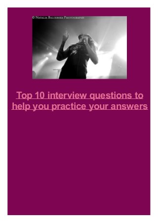 Top 10 interview questions to
help you practice your answers
 