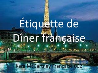 Étiquette de
Dîner française

Kara McCartney Française 002
 