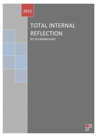 TOTAL INTERNAL
REFLECTION
BY SOURABH KANT
2015
 
