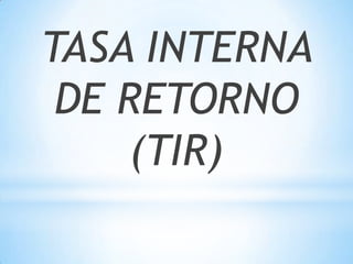 TASA INTERNA DE RETORNO (TIR) 