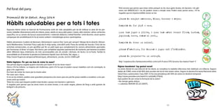 10 11
Pel forat del pany
Promoció de la Salut. Any 2014
Hàbits saludables per a tots i totes
Aquestes lletres tenen la intenció de Promocionar estils de vida saludables per tal de millorar la salut de les per-
sones; treballar directament amb els infants, joves, adults és tasca dels pares i mares, dels mestres i altres col·lectius
específics; no us canseu de buscar assessoraments i materials didàctics; treball familiar i amb docents, veure quines
campanyes de sensibilització hi ha al nostre voltant i metodologia activa i participativa.
Hàbits alimentaris: Cuidem els Berenars: Alimentació i exercici físic“junts per sempre”. Menjar bé és divertit. Alimen-
tació Mediterrània i Activitat Física cada dia A mitja tarda, coincidint amb l’hora de sortida de l’escola i l’inici de les
activitats extraescolars, es pot aprofitar per fer un petit àpat que complementi les racions alimentàries aportades
per l’esmorzar, el dinar i el sopar. Així doncs, per completar aquestes aportacions de nutrients, per berenar es poden
oferir diferents tipus d’aliments; els més recomanables són els cereals i derivats, els làctics i/o la fruita. També és
aconsellable en el berenar la presència d’aliments líquids (sucs de fruita, llet, aigua...).
http://www10.gencat.cat/gencat/binaris/guia_alimentacio_escola_tcm32-25805.pdf
Hàbits higiènics: Per què ens hem de rentar les mans?
Has pensat alguna vegada quants microbis pot haver-hi en les teves mans?
Doncs n’hi ha milions. La majoria són inofensius, però n’hi ha que et poden causar malalties com els constipats, la
grip o les cagarrines.
Ens hem de rentar les mans per la nostra salut.
Per estar sans i bons.
Si no en les rentem, podem anar guardant porqueria a les mans que ens pot fer posar malalts a nosaltres i a les per-
sones amb qui estem.
Totes les coses que toquem poden estar brutes i passar-nos bacteris o gèrmens.
A vegades pots pensar que les teves mans no estan brutes, si no estan negres, plenes de fang o amb guixots de
bolígraf o de pintures.
	
  
Però encara que pensis que estan netes perquè no les veus gaire brutes, els bacteris i els gèr-
mens són MINÚSCULS i no els podem veure a simple vista. Poden estar pertot arreu... Hi ha
vegades que és imprescindible rentar-se-les:
Abans de menjar: esmorzar, dinar, berenar o sopar.
Després de fer pipí o caca.
Quan has jugat a pilota, o quan has estat tocant flors, herbes,
joguines, terra, coses al pati...
Després de tocar un animal.
Abans d’escriure, fer deures o jugar amb l’ordinador.
Abans de preparar-te un entrepà.
http://espaiescoles.farmaceuticonline.com/ca/6-8-anys/456-lavarse-las-manos?start=3
	
  
	
  
	
  
	
  
	
  
	
  
Higiene bucodental: Cap queixal corcat!
La càries dental és una infecció de les dents, es considera la malaltia infecciosa més habitual a la infància. Segons
dades de l’OMS, entre el 60-90% dels escolars de tot el món tenen càries. Segons la darrera Encuesta Nacional sobre
Salud Oral, a preescolars, l’any 2007, hi ha una prevalença del 36% de càries en dentició temporal.
http://www.youtube.com/watch?v=wGGdkC2T9mQ
Què podem fer per evitar la formació de la càries?
• No menjar gaires dolços
• I, sobretot, RENTAR-SE LES DENTS.
	
  
 