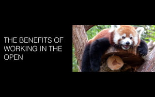 THE BENEFITS OF
WORKING IN THE
OPEN
 