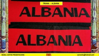 MANEL CANTOS PRESENTACIONS canventu@hotmail.com
TIRANA - ALBANIA
 