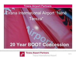 Tirana Airport Partners  Tirana International Airport “Nënë Tereza” 20 Year BOOT Concession 