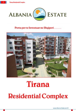 1   Tirana Residential Complex




            Porta per te Investuar ne Shqiperi………




                                 Tirana
    Residential Complex
                                          www.Albania-Estate.com ©
 