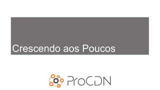 Crescendo aos Poucos
 