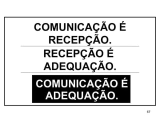 COMUNICAÇÃO É ADEQUAÇÃO. RECEPÇÃO É  ADEQUAÇÃO. COMUNICAÇÃO É RECEPÇÃO. 
