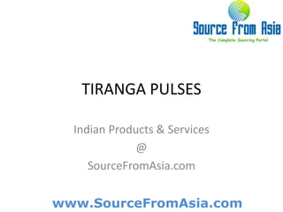 TIRANGA PULSES  Indian Products & Services @ SourceFromAsia.com 