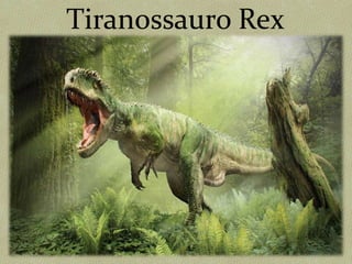 Tiranossauro Rex
 