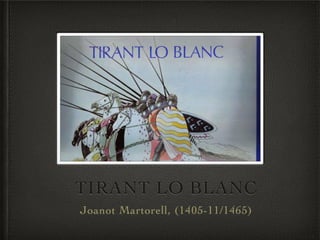 TIRANT LO BLANC
Joanot Martorell, (1405-11/1465)

 
