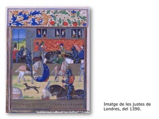 Imatge de les justes de
Londres, del 1390.
 