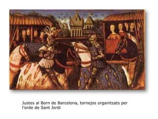 Justes al Born de Barcelona, tornejos organitzats per
l’orde de Sant Jordi
 