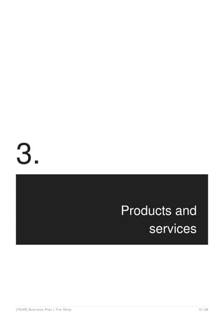 3.
Products and
services
[YEAR] Business Plan | Tire Shop 12 / 29
 