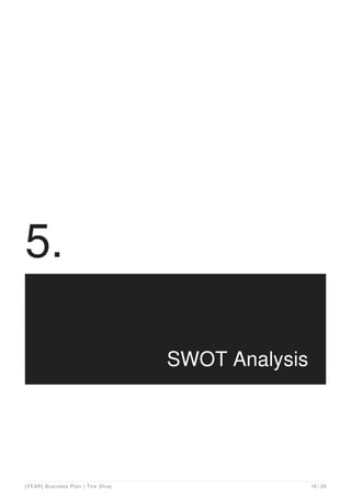 5.
SWOT Analysis
[YEAR] Business Plan | Tire Shop 16 / 29
 