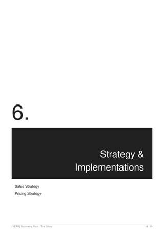 6.
Strategy &
Implementations
Sales Strategy
Pricing Strategy
[YEAR] Business Plan | Tire Shop 18 / 29
 