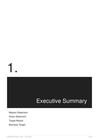 1.
Executive Summary
Mission Statement
Vision Statement
Target Market
Business Target
[YEAR] Business Plan | Tire Shop 3 / 29
 