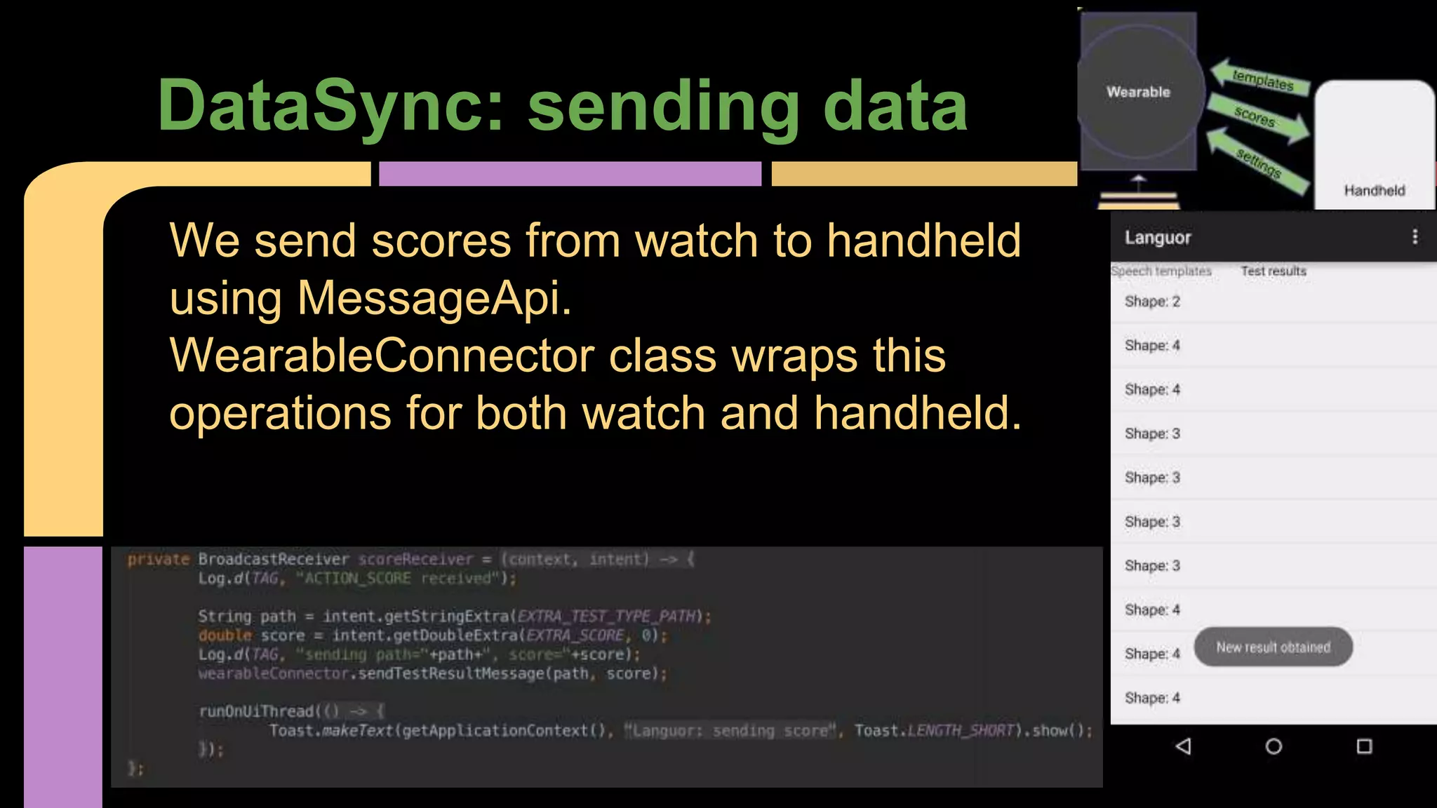 DataSync: sending data
We send scores from watch to handheld
using MessageApi.
WearableConnector class wraps this
operations for both watch and handheld.
 