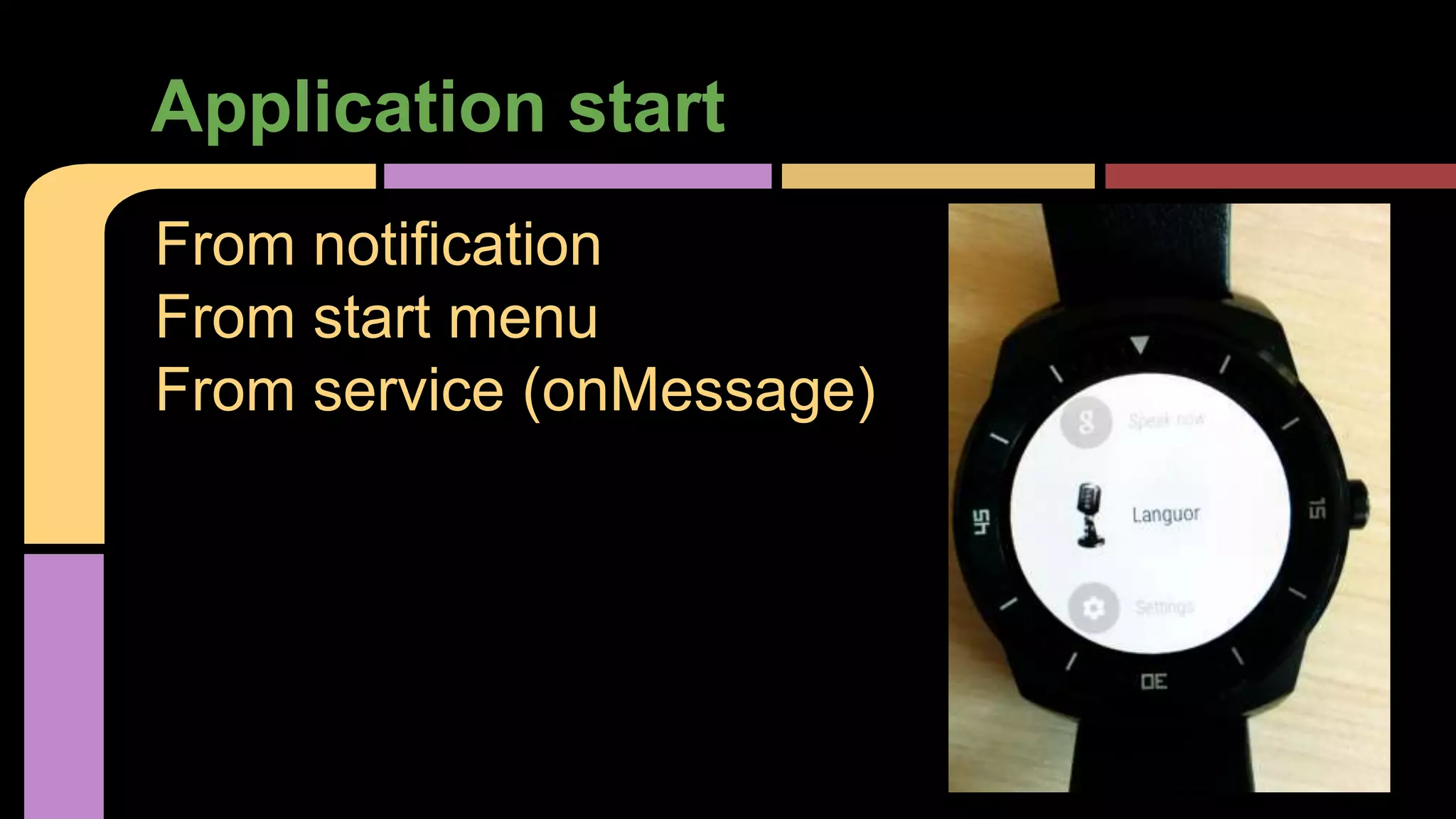 Application start
From notification
From start menu
From service (onMessage)
 