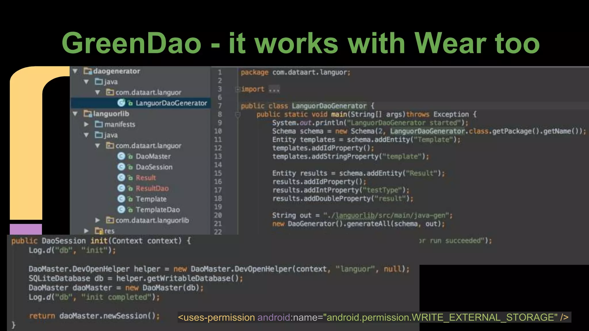 GreenDao - it works with Wear too
<uses-permission android:name="android.permission.WRITE_EXTERNAL_STORAGE" />
 