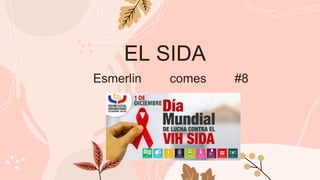 EL SIDA
Esmerlin comes #8
 