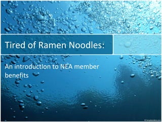 Tired of Ramen Noodles: An introduction to NEA member benefits 
