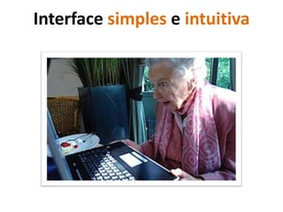 Interface simples e intuitiva