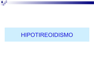 HIPOTIREOIDISMO
 