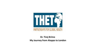Dr. Tirej Brimo
My Journey from Aleppo to London
 