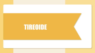 TIREOIDE
 