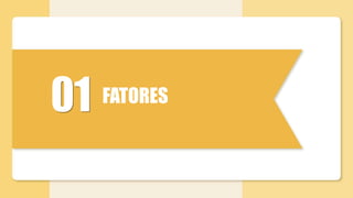 01 FATORES
 