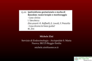 Michele Zini
Servizio di Endocrinologia - Arcispedale S. Maria
Nuova, IRCCS Reggio Emilia
michele.zini@asmn.re.it

 