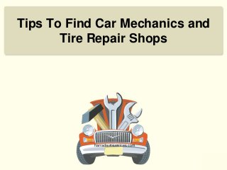 Tips To Find Car Mechanics and
Tire Repair Shops
harradautoservices.com
 