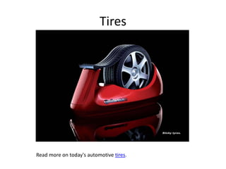 Tires Read more on today's automotive tires. 