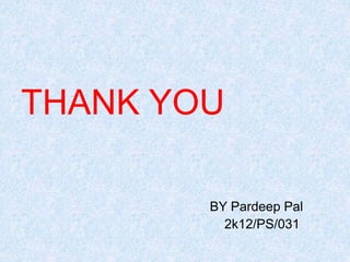 THANK YOU
BY Pardeep Pal
2k12/PS/031
 
