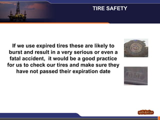 If we use expired tires these are likely to burst and result in a very serious or even a fatal accident,  it would be a good practice for us to check our tires and make sure they have not passed their expiration date TIRE SAFETY  