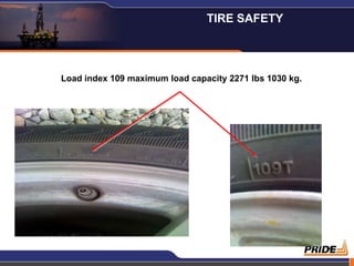 TIRE SAFETY



Load index 109 maximum load capacity 2271 lbs 1030 kg.




                                                         14
 