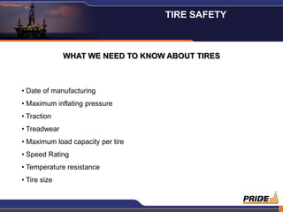 TIRE SAFETY



              WHAT WE NEED TO KNOW ABOUT TIRES



• Date of manufacturing
• Maximum inflating pressure
• Traction
• Treadwear
• Maximum load capacity per tire
• Speed Rating
• Temperature resistance
• Tire size

                                                 21
 