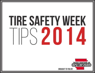 Brought to you by:
2014
tire safety week
TIPS
 
