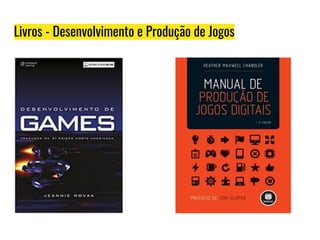 Livros - Desenvolvimento e Produção de Jogos
 