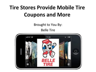 Tire Stores Provide Mobile Tire Coupons and More Brought to You By: Belle Tire 