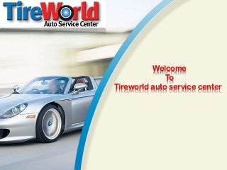 Welcome
To
Tireworld auto service center
 