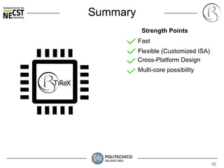 15
Summary
Fast
Flexible (Customized ISA)
Cross-Platform Design
Strength Points
Multi-core possibility
 