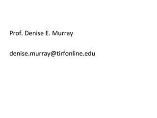 Prof. Denise E. Murray

denise.murray@tirfonline.edu
 