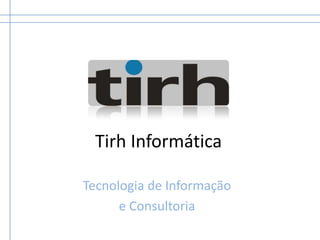 Tirh Informática Tecnologia de Informação  e Consultoria 