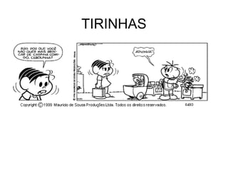 TIRINHAS
 