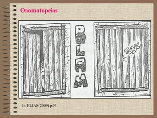 Onomatopeias
In: ELIAS(2009) p.94
 