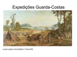 Expedições Guarda-Costas
Lucas Lopes e Ana Beatriz Turma 404
 