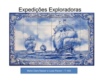 Expedições Exploradoras
Maria Clara Nasser e Luiza Pavoni – T: 403
 