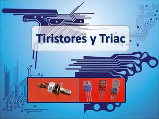 Tiristores y Triac
 